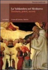 La Valdambra nel medioevo. Territorio, poteri, società  - Libro Le Lettere 2011, Toscana medievale | Libraccio.it