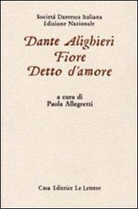 Il fiore e il detto d'amore - Dante Alighieri - Libro Le Lettere 2011, Le opere di Dante Alighieri | Libraccio.it
