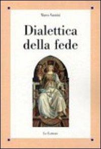 Dialettica della fede - Marco Vannini - Libro Le Lettere 2011, Saggi | Libraccio.it