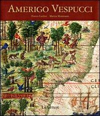 Amerigo Vespucci - Franco Cardini, Marina Montesano - Libro Le Lettere 2011, I grandi libri illustrati | Libraccio.it