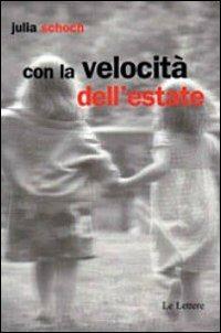 Con la velocità dell'estate - Julia Schoch - Libro Le Lettere 2012, Pan | Libraccio.it