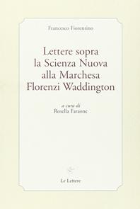 Lettere sopra la scienza nuova alla marchesa Florenzi Waddington - Francesco Fiorentino - Libro Le Lettere 2014, Piccola biblioteca di filosofia italiana | Libraccio.it