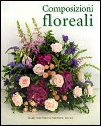 Composizioni floreali - Mark Welford, Stephen Wicks - Libro Le Lettere 2011 | Libraccio.it