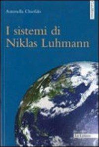 I sistemi di Niklas Luhmann - Antonella Chiofalo - Libro Le Lettere 2011, GaiaMente | Libraccio.it
