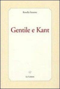 Gentile e Kant - Rosella Faraone - Libro Le Lettere 2011, Piccola biblioteca di filosofia italiana | Libraccio.it