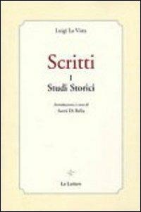 Scritti. Vol. 1: Studi storici - Luigi La Vista - Libro Le Lettere 2011, Piccola biblioteca di filosofia italiana | Libraccio.it