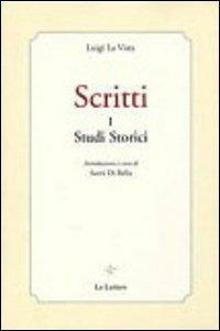 Scritti. Vol. 1: Studi storici - Luigi La Vista - Libro Le Lettere 2011, Piccola biblioteca di filosofia italiana | Libraccio.it