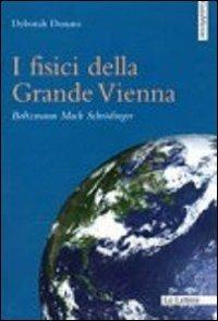 I fisici della grande Vienna. Boltzmann, Mach, Schrodinger - Deborah Donato - Libro Le Lettere 2011, GaiaMente | Libraccio.it