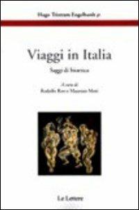 Viaggi in Italia. Saggi di bioetica - H. Tristram jr. Engelhardt - Libro Le Lettere 2011, Etica, pratica e bioetica | Libraccio.it
