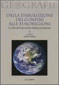 Dalla dissoluzione dei confini alle euroregioni. Le sfide dell'innovazione didattica permanente  - Libro Le Lettere 2011, Geografie | Libraccio.it