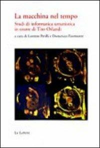 La macchina del tempo. Studi di informatica umanistica in onore di Tito Orlandi  - Libro Le Lettere 2011 | Libraccio.it