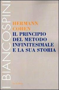Il principio del metodo infinitesimale e la sua storia. Un capitolo per la fondazione della critica della coscenza - Hermann Cohen - Libro Le Lettere 2011, I biancospini | Libraccio.it