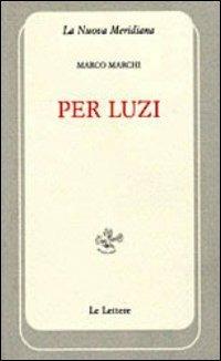 Per Luzi - Marco Marchi - Libro Le Lettere 2012, La nuova meridiana | Libraccio.it