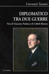 Diplomatico tra due guerre. Vita di Giacomo Paulucci di Calboli Barone - Giovanni Tassani - Libro Le Lettere 2012, Biblioteca di Nuova Storia Contemporanea | Libraccio.it