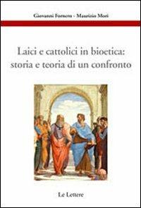 Laici e cattolici in bioetica: storia e teoria di un confronto - G. Fornero, M. Mori - Libro Le Lettere 2012, Etica, pratica e bioetica | Libraccio.it