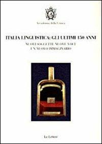 Italia linguistica. Gli ultimi 150 anni. Nuovi soggetti  - Libro Le Lettere 2011 | Libraccio.it