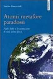 Atomi metafore paradossi. Niels Bohr e la costruzione di una nuova fisica