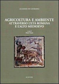 Agricoltura e ambiente attraverso l'età romana e l'alto Medioevo  - Libro Le Lettere 2012, Quaderni rivista storia dell'agricoltura | Libraccio.it