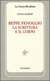 Beppe Fenoglio. La scrittura e il corpo - Nunzia Palmieri - Libro Le Lettere 2012, La nuova meridiana | Libraccio.it