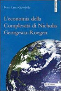 L' economia della complessità di Nicholas Georgescu-Roegen - M. Laura Giacobello - Libro Le Lettere 2012, GaiaMente | Libraccio.it