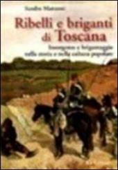 Ribelli e briganti di Toscana. Insorgenze e brigantaggio nella storia e nella cultura popolare