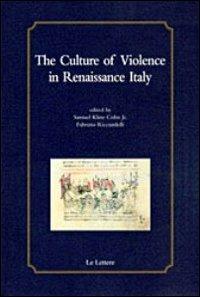The culture of violence in Renaissance Italy  - Libro Le Lettere 2012, Villa Le Balze studies | Libraccio.it