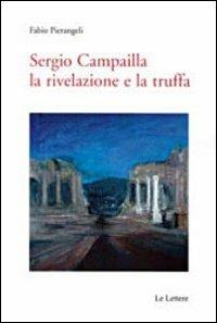 Sergio Campailla. La rivelazione e la truffa - Fabio Pierangeli - Libro Le Lettere 2012, Saggi e letterature | Libraccio.it
