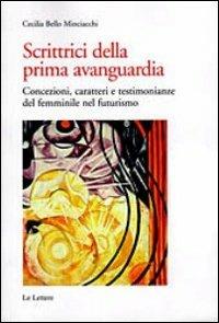 Scrittrici della prima avanguardia. Concezione, caratteri e testimonianze del femminile nel futurismo - Cecilia Bello Minciacchi - Libro Le Lettere 2012, Saggi | Libraccio.it