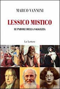 Lessico mistico. Le parole della saggezza - Marco Vannini - Libro Le Lettere 2013, Saggi | Libraccio.it