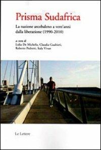 Prisma Sudafrica. La nazione arcobaleno a vent'anni dalla liberazione (1990-2010)  - Libro Le Lettere 2012, Saggi | Libraccio.it