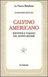 Calvino americano. Identità e viaggio nel Nuovo Mondo - Alessandro Raveggi - Libro Le Lettere 2012, La nuova meridiana | Libraccio.it