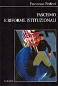 Fascismo e riforme istituzionali - Francesco Perfetti - Libro Le Lettere 2013, Biblioteca di Nuova Storia Contemporanea | Libraccio.it