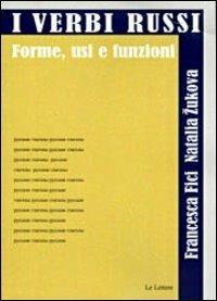 I verbi russi. Forme, usi e funzioni - Francesca Fici, Natalia Zukova - Libro Le Lettere 2012, Le Lettere università | Libraccio.it