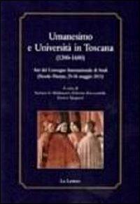 Umanesimo e Università in Toscana (1300-1600). Atti del Convegno internazionale di studi (Fiesole-Firenze, 25-26 maggio 2011)  - Libro Le Lettere 2012, Villa Le Balze studies | Libraccio.it