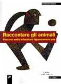 Raccontare gli animali. Percorsi nella letteratura ispanoamericana - Emanuela Jossa - Libro Le Lettere 2012, Latinoamericana | Libraccio.it