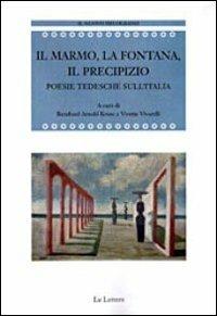 Il marmo, la fontana, il precipizio. Poesie tedesche sull'Italia  - Libro Le Lettere 2012, Il nuovo melograno | Libraccio.it