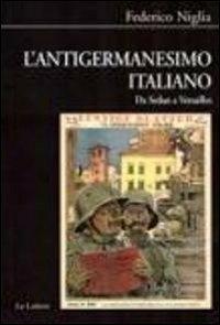 L' antigermanesimo italiano. Da Sedan a Versailles - Federico Niglia - Libro Le Lettere 2012, Biblioteca di Nuova Storia Contemporanea | Libraccio.it