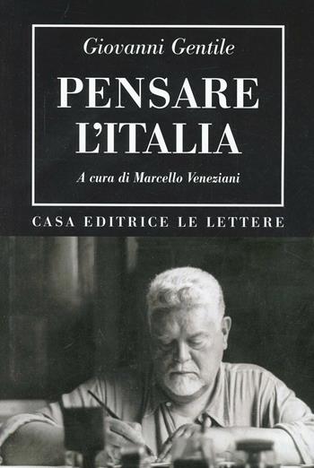 Pensare l'Italia - Giovanni Gentile - Libro Le Lettere 2013, Bibliotheca | Libraccio.it