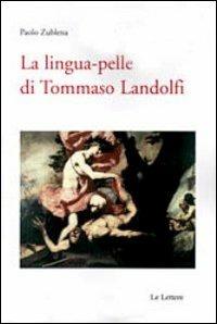 La lingua pelle di Tommaso Landolfi - Paolo Zublena - Libro Le Lettere 2013, Saggi | Libraccio.it