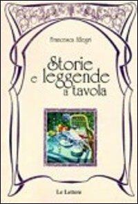 Storie e leggende a tavola - Francesca Allegri - Libro Le Lettere 2013, Piccole storie illustrate | Libraccio.it