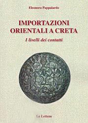 Importazioni orientali a Creta. I livelli dei contatti - Eleonora Pappalardo - Libro Le Lettere 2010 | Libraccio.it