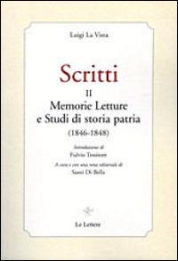 Scritti. Vol. 2: Memmorie letture e studi di storia patria (1846-1848) - Luigi La Vista - Libro Le Lettere 2014, Piccola biblioteca di filosofia italiana | Libraccio.it