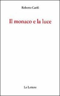 Il monaco e la luce - Roberto Carifi - Libro Le Lettere 2013 | Libraccio.it