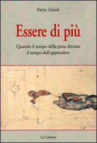 Essere di più. Quando il tempo della pena diventa il tempo dell'apprendere - Elena Zizioli - Libro Le Lettere 2014, Pedagogia e scienze dell'educazione | Libraccio.it