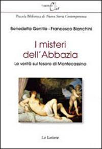 I misteri dell'abbazia. Le verità sul tesoro di Montecassino - Francesco Bianchini, Benedetta Gentile - Libro Le Lettere 2014, Il salotto di Clio | Libraccio.it