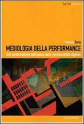 Mediologia della performance. Arti performatiche nell'epoca della riproducibilità digitale