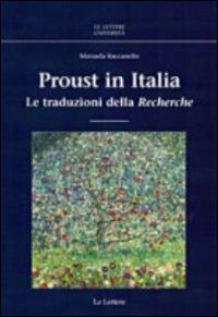 Proust in Italia. Le traduzioni della «Recherche» - Manuela Raccanello - Libro Le Lettere 2014, Le Lettere università | Libraccio.it