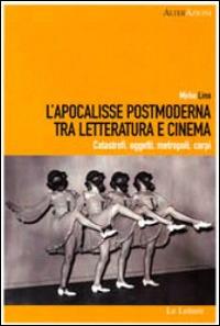 L'Apocalisse postmoderna tra letteratura e cinema. Catastrofi, oggetti, metropoli, corpi - Mirko Lino - Libro Le Lettere 2014 | Libraccio.it