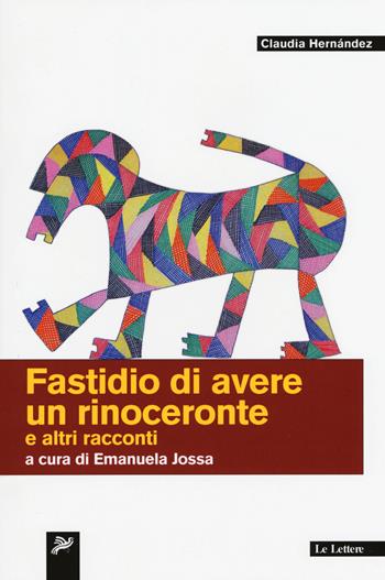 Fastidio di avere un rinoceronte e altri racconti - Claudia Hernández - Libro Le Lettere 2015, Latinoamericana | Libraccio.it