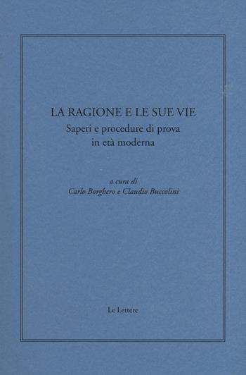 La ragione e le sue vie. Saperi e procedure di prova in età moderna  - Libro Le Lettere 2015, Giornale critico della filosofia italiana. Quaderni | Libraccio.it